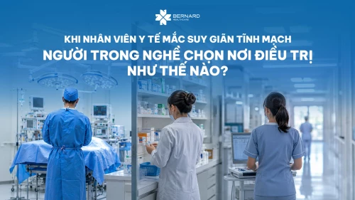 Khi nhân viên y tế mắc suy giãn tĩnh mạch: Người trong nghề chọn nơi điều trị như thế nào ?